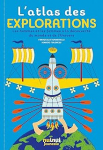 L'atlas des explorations : les hommes à la découverte du monde et de l'Univers vignette